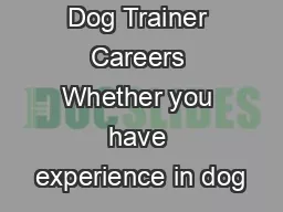 Dog Trainer Careers Whether you have experience in dog