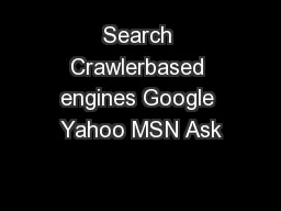 Search Crawlerbased engines Google Yahoo MSN Ask