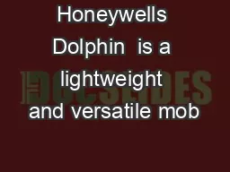 Honeywells Dolphin  is a lightweight and versatile mob