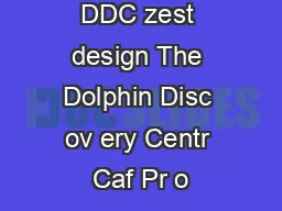 DDC zest design The Dolphin Disc ov ery Centr Caf Pr o