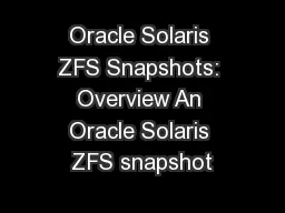 Oracle Solaris ZFS Snapshots: Overview An Oracle Solaris ZFS snapshot