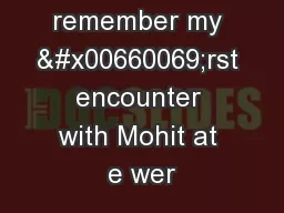 I distinctly remember my �rst encounter with Mohit at e wer