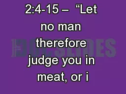 2:4-15 –  “Let no man therefore judge you in meat, or i
