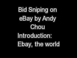 Bid Sniping on eBay by Andy Chou Introduction:    Ebay, the world