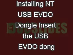 Installing NT USB EVDO Dongle Insert the USB EVDO dong