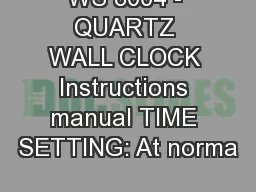 WS 8004 - QUARTZ WALL CLOCK Instructions manual TIME SETTING: At norma