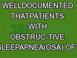 ITIS WELLDOCUMENTED THATPATIENTS WITH OBSTRUC-TIVE SLEEPAPNEA(OSA) OFT