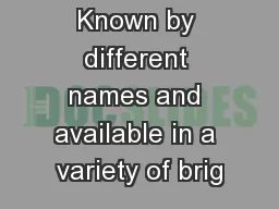 Known by different names and available in a variety of brig