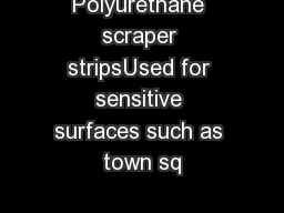 Polyurethane scraper stripsUsed for sensitive surfaces such as town sq
