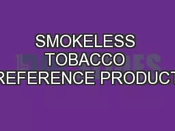 SMOKELESS TOBACCO REFERENCE PRODUCT