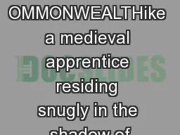 OMMONWEALTHike a medieval apprentice residing snugly in the shadow of