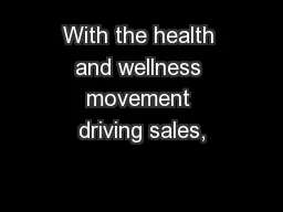 With the health and wellness movement driving sales,