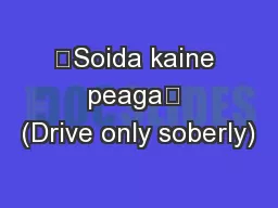 “Soida kaine peaga” (Drive only soberly)