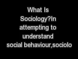 What Is Sociology?In attempting to understand social behaviour,sociolo