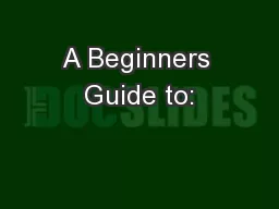 A Beginners Guide to: