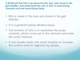 2.30 Recall that bile is produced by the liver and stored i