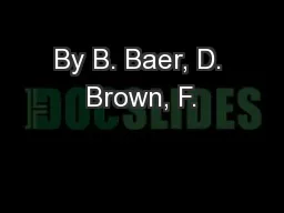 By B. Baer, D. Brown, F.