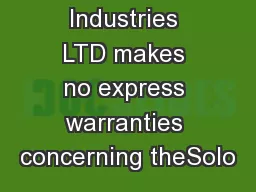TDayWren Industries LTD makes no express warranties concerning theSolo