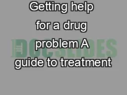 Getting help for a drug problem A guide to treatment