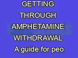 GETTING THROUGH AMPHETAMINE WITHDRAWAL A guide for peo