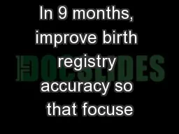 In 9 months, improve birth registry accuracy so that focuse