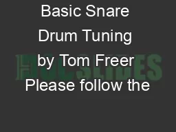 Basic Snare Drum Tuning by Tom Freer Please follow the
