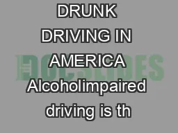 DRUNK DRIVING IN AMERICA Alcoholimpaired driving is th
