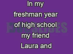In my freshman year of high school my friend Laura and