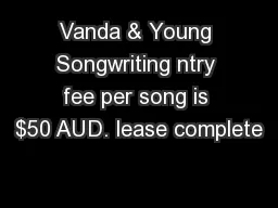 Vanda & Young Songwriting ntry fee per song is $50 AUD. lease complete