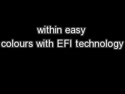within easy colours with EFI technology