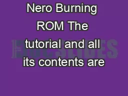 Nero Burning ROM The tutorial and all its contents are