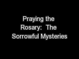 Praying the Rosary:  The Sorrowful Mysteries
