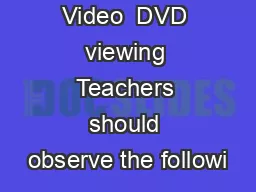 Video  DVD viewing Teachers should observe the followi