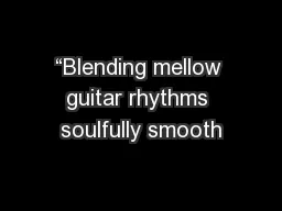 “Blending mellow guitar rhythms soulfully smooth