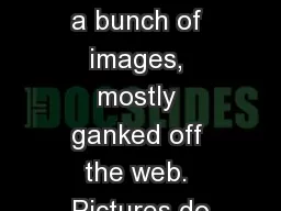 Included are a bunch of images, mostly ganked off the web. Pictures do