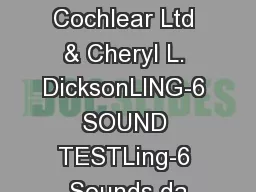 2010 Cochlear Ltd & Cheryl L. DicksonLING-6 SOUND TESTLing-6 Sounds da