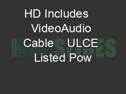 HD Includes    VideoAudio Cable    ULCE Listed Pow