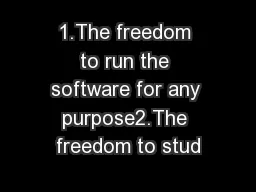 1.The freedom to run the software for any purpose2.The freedom to stud