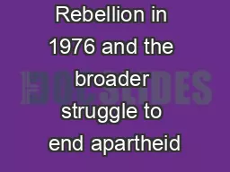 The Soweto Rebellion in 1976 and the broader struggle to end apartheid