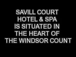 SAVILL COURT HOTEL & SPA IS SITUATED IN THE HEART OF THE WINDSOR COUNT
