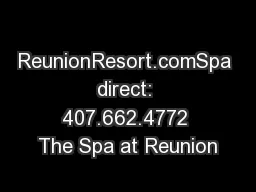 ReunionResort.comSpa direct: 407.662.4772 The Spa at Reunion