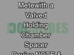 How to Use Your Metewith a Valved Holding Chamber Spacer Device NOTE &