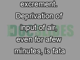 excrement. Deprivation of input of air, even for afew minutes, is fata