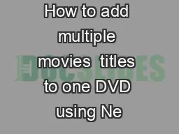 How to add multiple movies  titles to one DVD using Ne