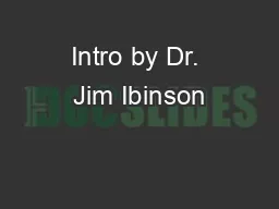 Intro by Dr. Jim Ibinson