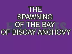 THE SPAWNING OF THE BAY OF BISCAY ANCHOVY