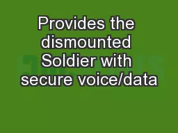 Provides the dismounted Soldier with secure voice/data