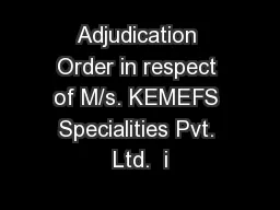 Adjudication Order in respect of M/s. KEMEFS Specialities Pvt. Ltd.  i