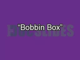 “Bobbin Box”