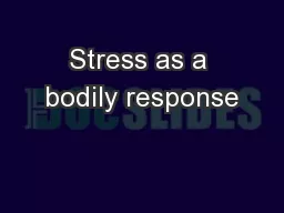 Stress as a bodily response